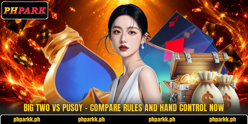 Big Two Vs Pusoy - Compare Rules And Hand Control Now
