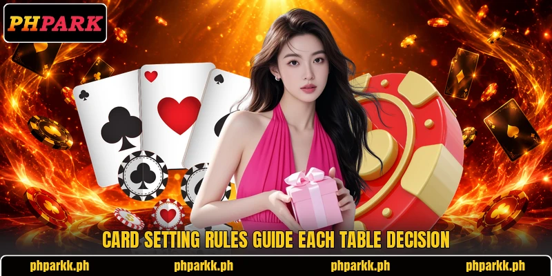 Card setting rules guide each table decision