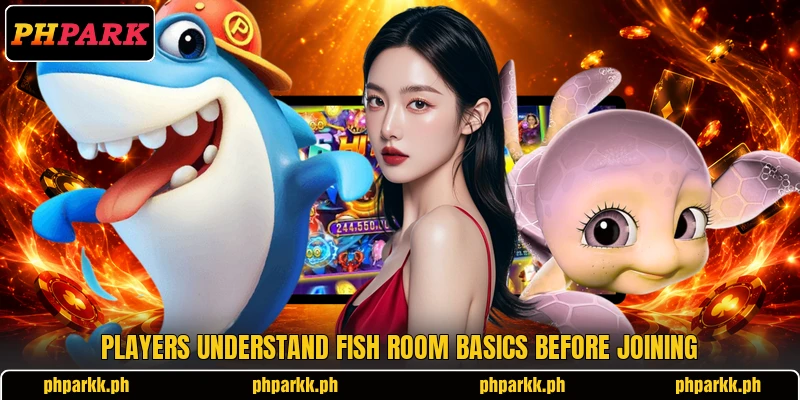 Players understand Fish room basics before joining Players understand Fish room basics before joining