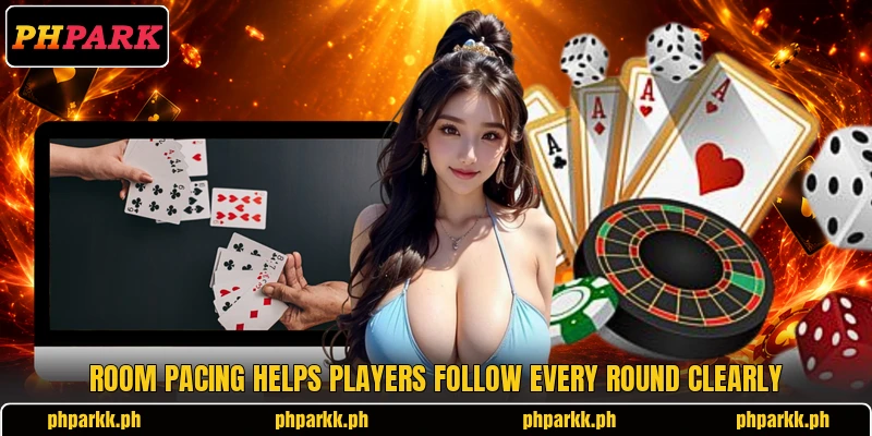 Room pacing helps players follow every round clearly Room pacing helps players follow every round clearly