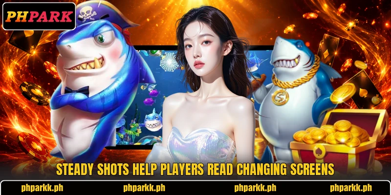 Steady shots help players read changing screens